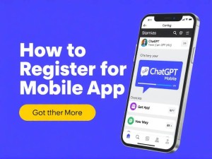 ChatGPT手机版注册教程，5分钟快速上手指南
